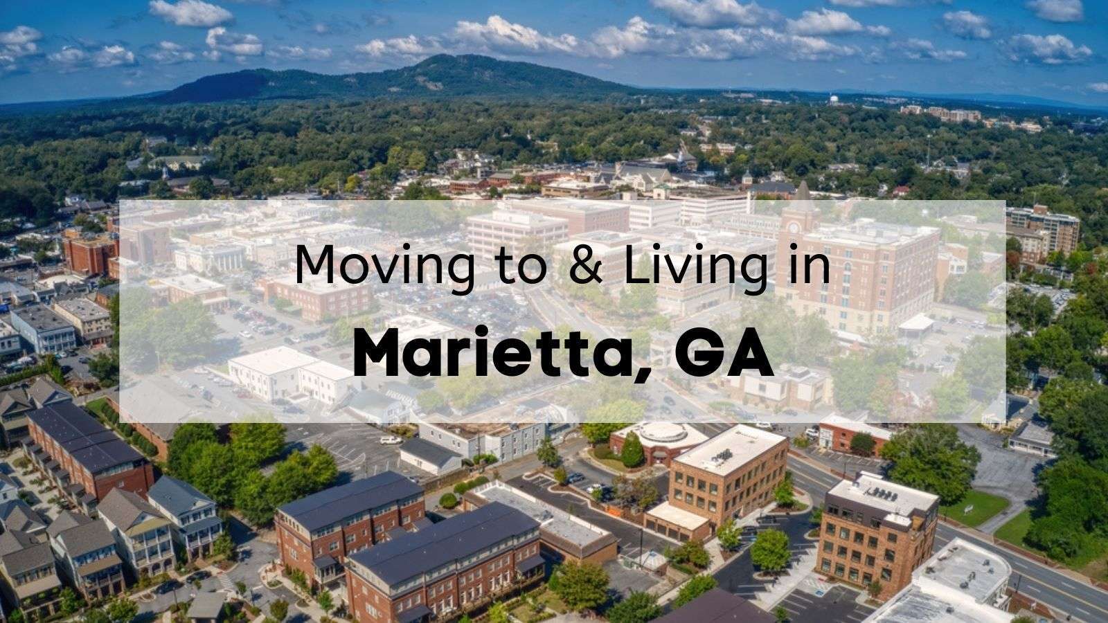 Moving to Marietta, GA - 2024 Complete Guide