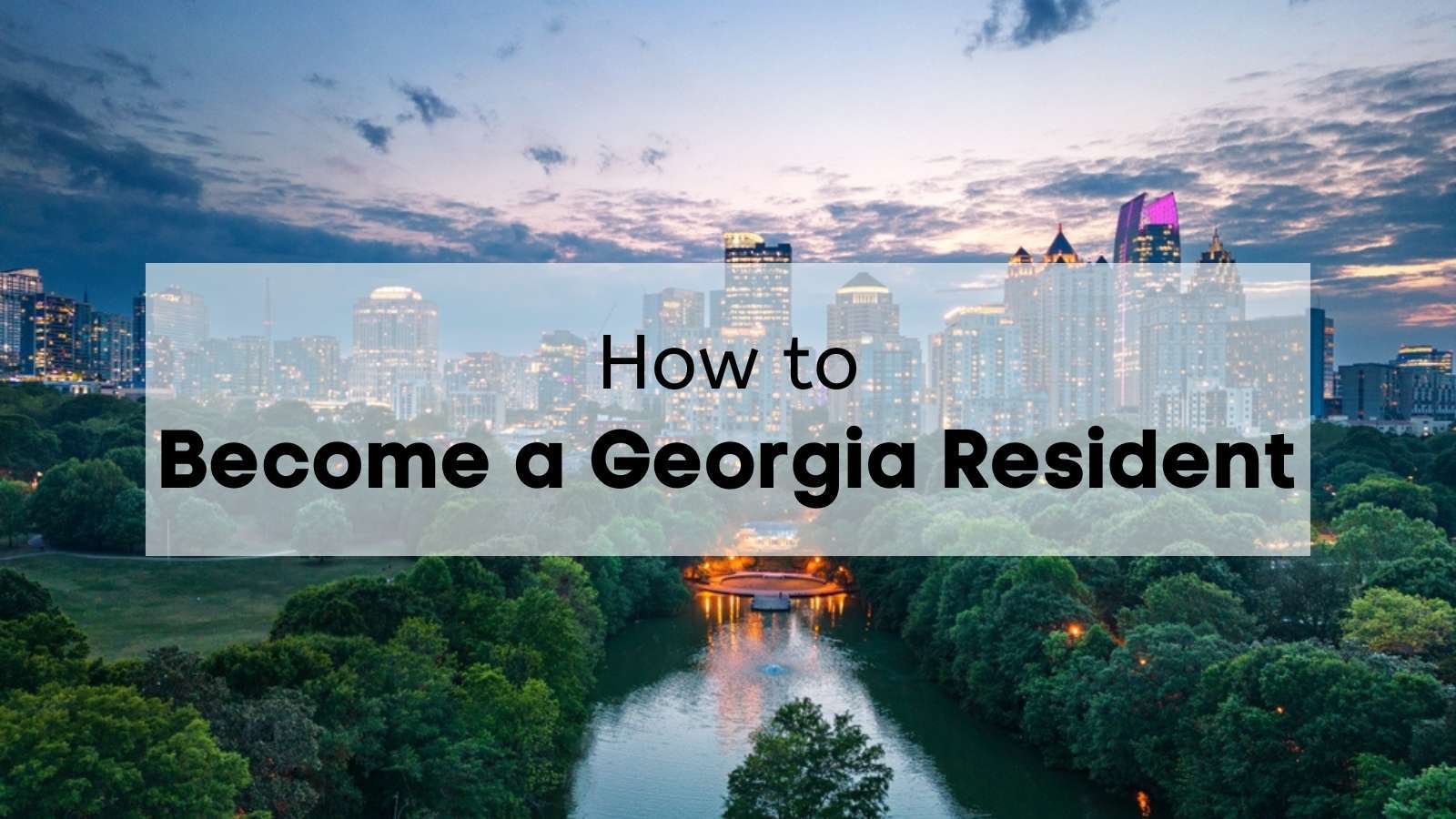 How to Become a Georgia Resident - Your Guide to Georgia Residency