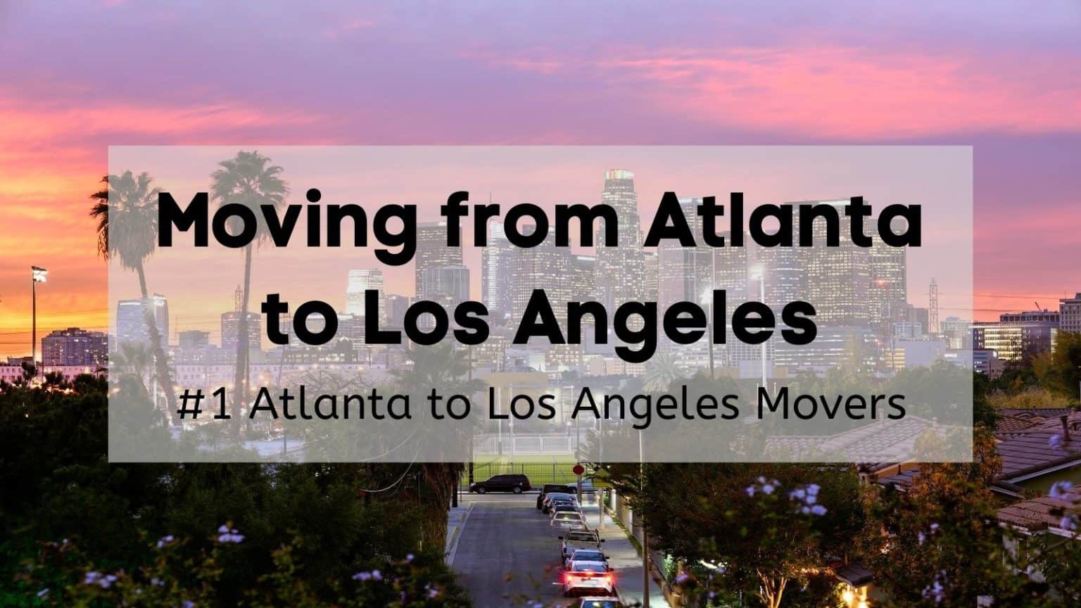 Moving from Atlanta to Los Angeles 🥇 1 Atlanta to Los Angeles Movers
