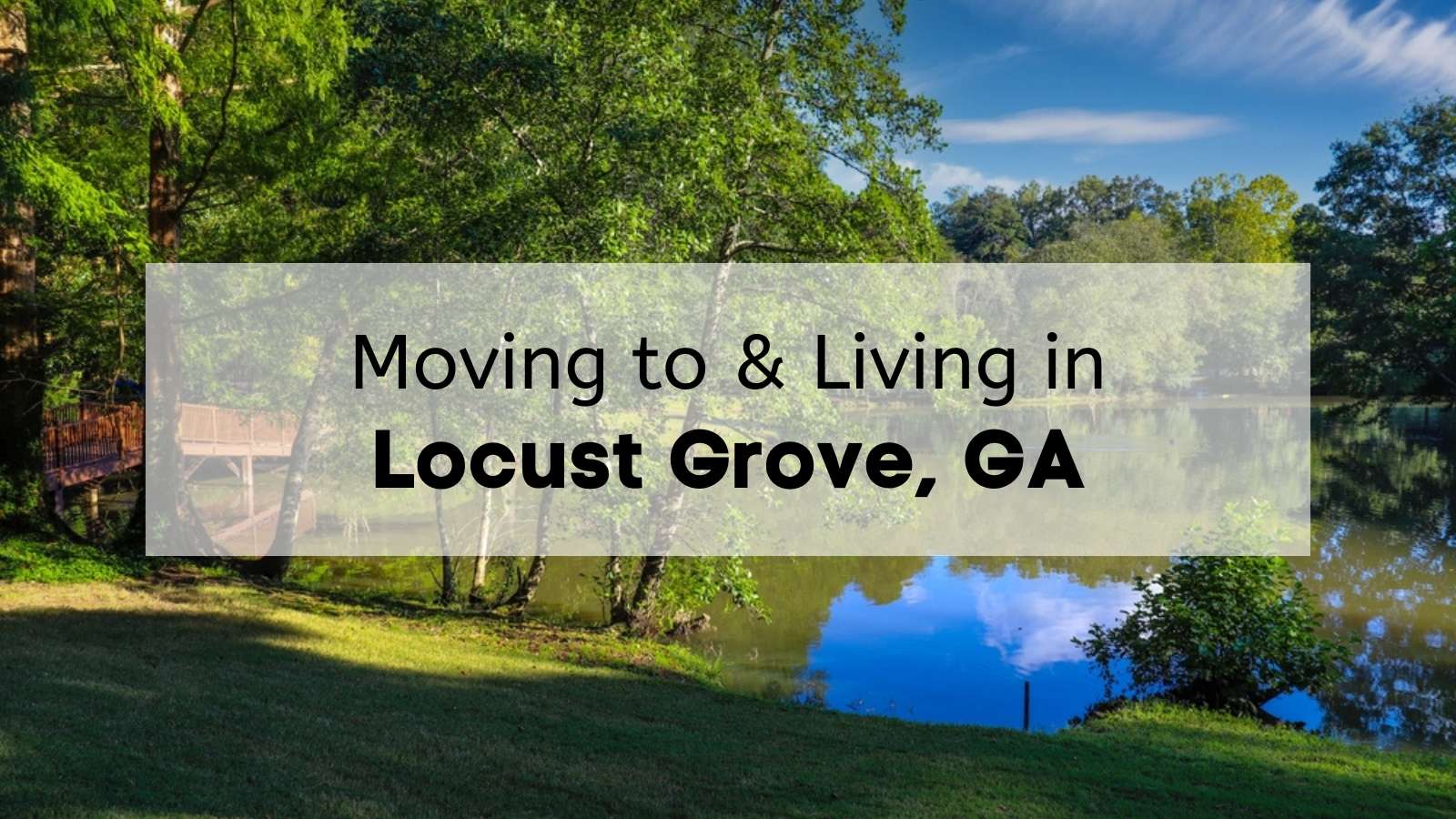 A lake in Locust Grove on a sunny day with the text, "Moving to & Living in Locust Grove, GA," overlaid